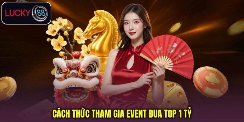 Cách thức tham gia event Đua Top 1 Tỷ