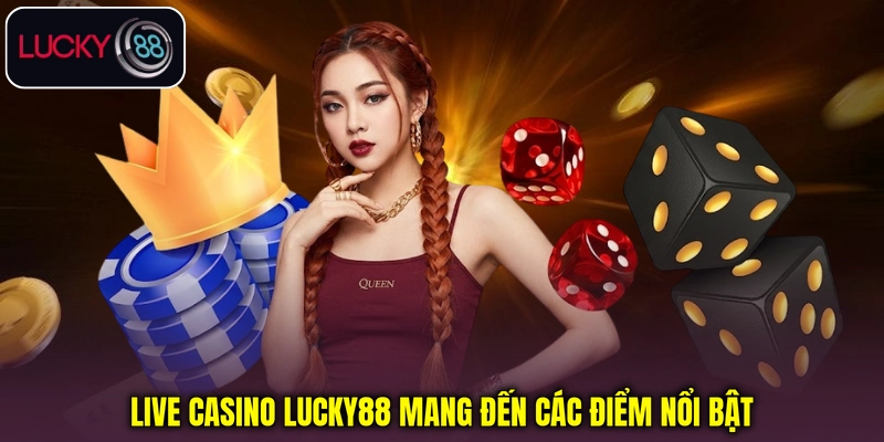 Live Casino Lucky88 mang đến các điểm nổi bật