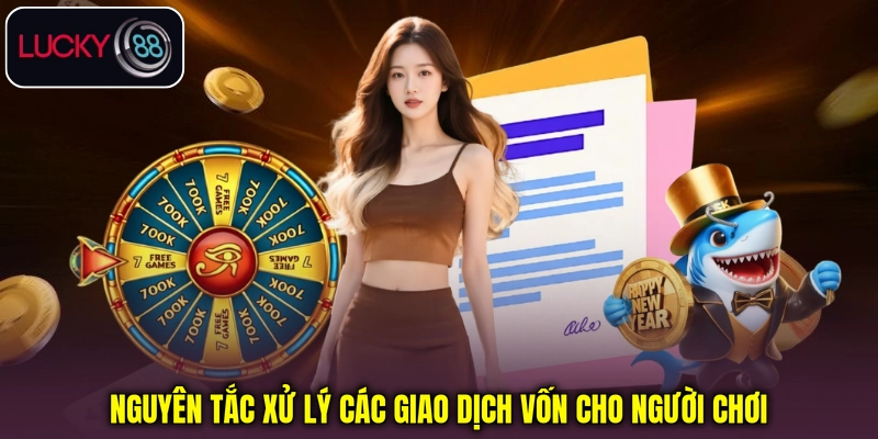 Nguyên tắc xử lý các giao dịch vốn cho người chơi