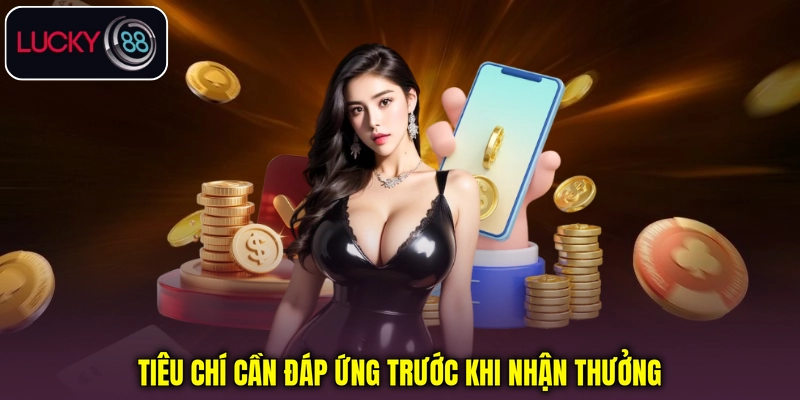 Tiêu chí cần đáp ứng trước khi nhận thưởng